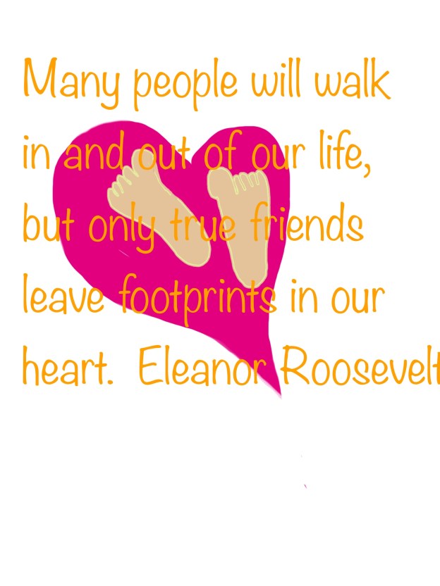 image of a heart with two footprings inside of it. Over the image are the words, Many people will walk in and out of our life, but only true friends will leave footprints in your hea